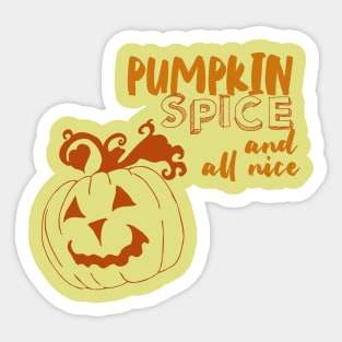 pumpkin spice and all nice Sticker